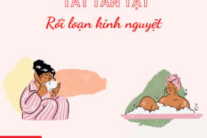 TẤT TẦN TẬT VỀ RỒI LOẠN KINH NGUYỆT