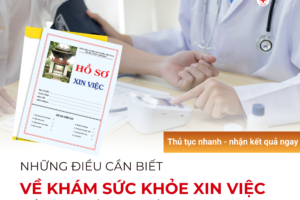 KHÁM SỨC KHỎE XIN VIỆC GỒM NHỮNG GÌ? NHỮNG ĐIỀU BẠN CẦN BIẾT