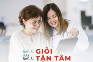 BÁC SĨ GIỎI HAY TẬN TÂM ĐIỀU GÌ THẬT SỰ QUAN TRỌNG