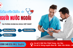 KHÁM SỨC KHỎE CHO NGƯỜI NƯỚC NGOÀI TẠI PHÒNG KHÁM ĐA KHOA VIỆT NHẬT – MEDICAL CHECK-UP FOR FOREIGNERS AT VIET NHAT GENERAL CLINIC