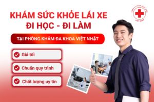 KHÁM SỨC KHỎE LÁI XE – ĐI HỌC – ĐI LÀM NHANH CHÓNG, CHUẨN QUY ĐỊNH TẠI PHÒNG KHÁM ĐA KHOA VIỆT NHẬT