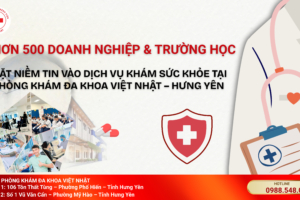 HƠN 500 DOANH NGHIỆP & TRƯỜNG HỌC ĐẶT NIỀM TIN VÀO DỊCH VỤ KHÁM SỨC KHỎE TẠI PHÒNG KHÁM ĐA KHOA VIỆT NHẬT – HƯNG YÊN