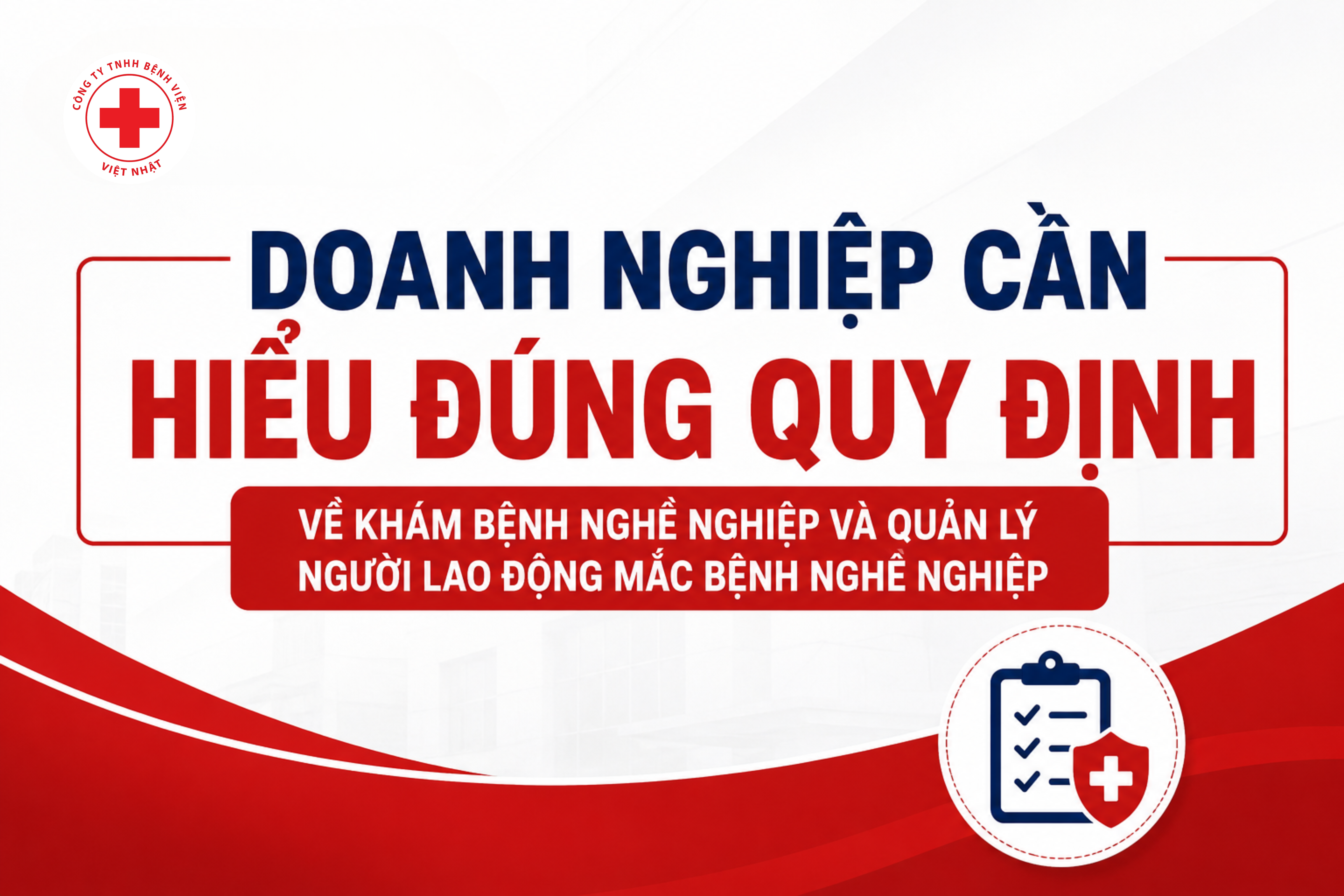 DOANH NGHIỆP CẦN NẮM RÕ QUY ĐỊNH VỀ KHÁM BỆNH NGHỀ NGHIỆP VÀ QUAN TRẮC MÔI TRƯỜNG LAO ĐỘNG